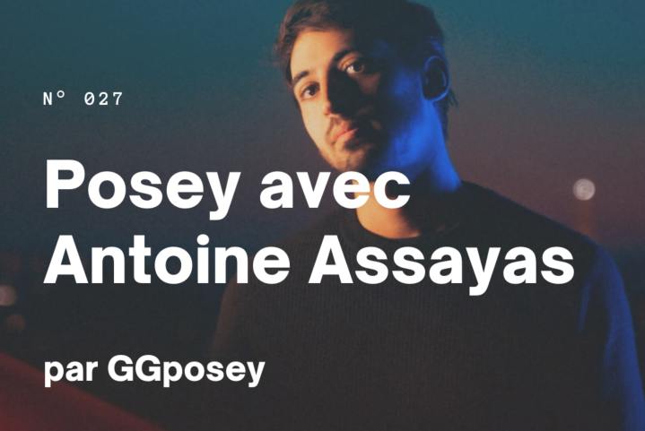 ÉPISODE 27 – POSEY AVEC ANTOINE&nbsp;ASSAYAS