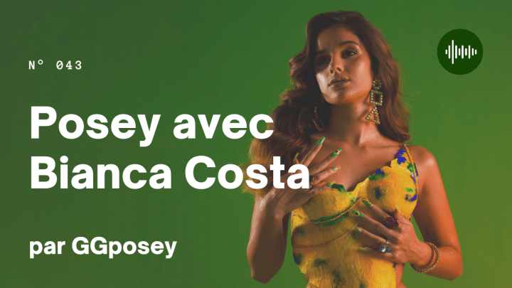 ÉPISODE 43 – POSEY AVEC BIANCA&nbsp;COSTA